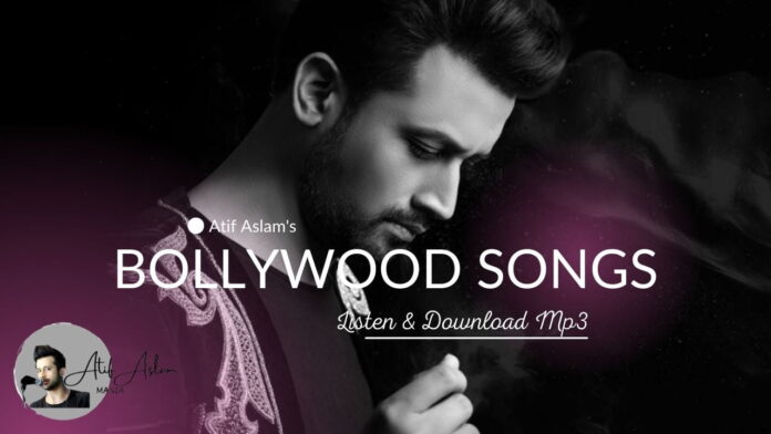 Atif Aslam All Bollywood Songs