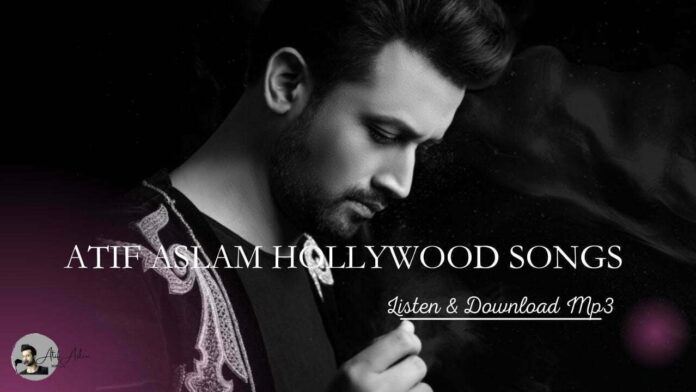 Atif Aslam All Hollywood Songs