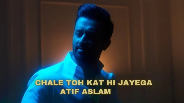 Chale Toh Kat Hi Jayega Atif Aslam