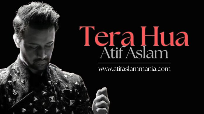 Tera Hua Atif Aslam Loveyatri